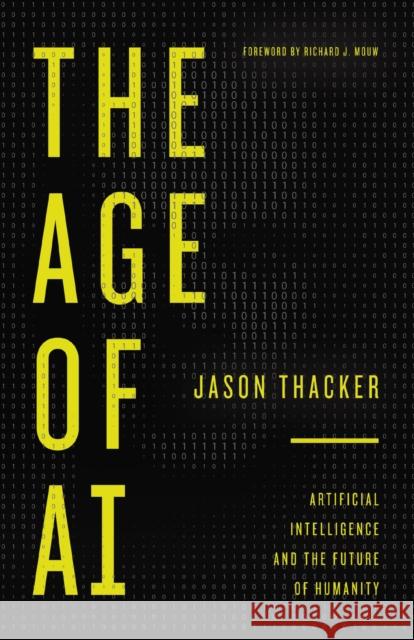 The Age of AI: Artificial Intelligence and the Future of Humanity Jason Thacker 9780310369967 Zondervan