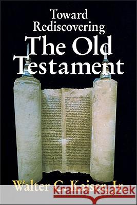 Toward Rediscovering the Old Testament Kaiser Jr, Walter C. 9780310371212 HARPERCOLLINS PUBLISHERS INC