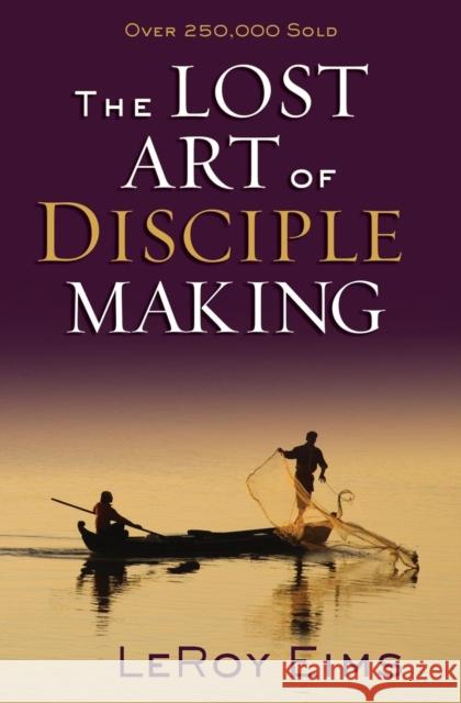 The Lost Art of Disciple Making Leroy Eims 9780310372813 0