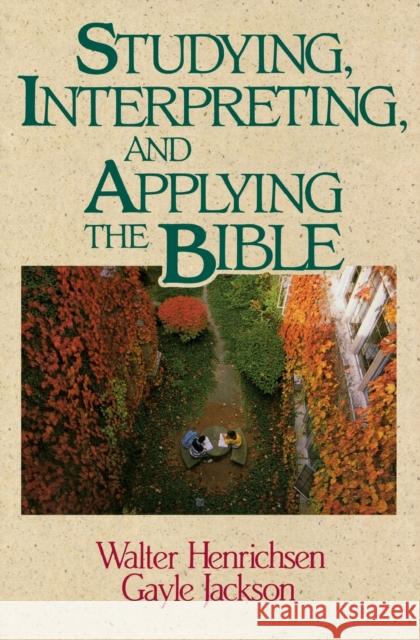 Studying, Interpreting, and Applying the Bible Walter A. Henrichsen Gayle Jackson 9780310377818