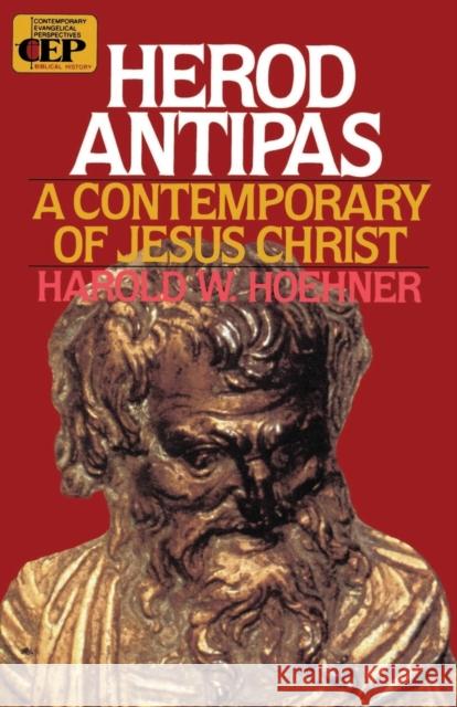 Herod Antipas : A Contemporary of Jesus Christ Harold W. Hoehner Harold W. Hoehner 9780310422518 Zondervan Publishing Company