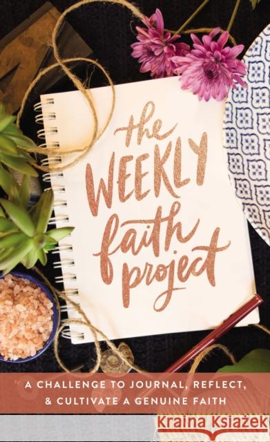 The Weekly Faith Project: A Challenge to Journal, Reflect, and Cultivate a Genuine Faith  9780310453321 Zondervan