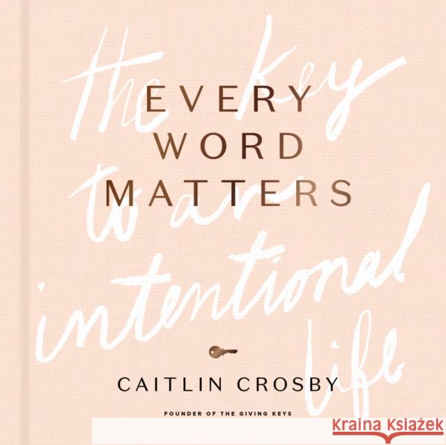 Every Word Matters: The Key to an Intentional Life Crosby, Caitlin 9780310454632