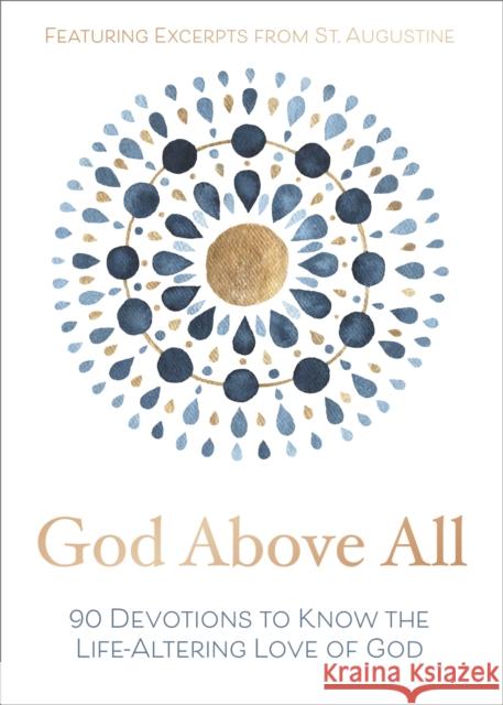 God Above All: 90 Devotions to Know the Life-Altering Love of God Zondervan 9780310455356