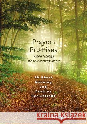 The Prayers and Promises When Facing a Life-Threatening Illness: 30 Short Morning and Evening Reflections Edward G. Dobson 9780310463030 Zondervan