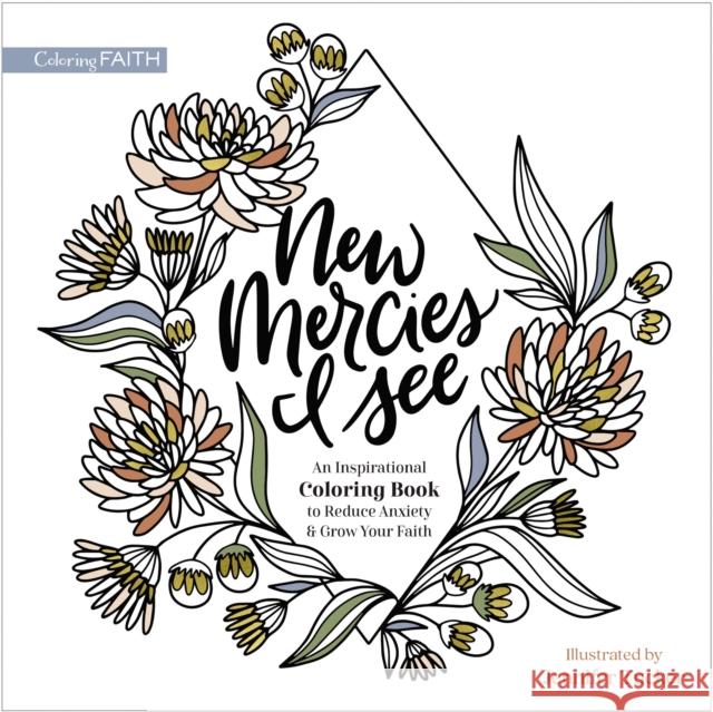 New Mercies I See: An Inspirational Coloring Book to Reduce Anxiety and Grow Your Faith Jennifer Tucker Zondervan 9780310463153