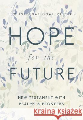 Niv, Hope for the Future New Testament with Psalms and Proverbs, Pocket-Sized, Paperback, Comfort Print: Help and Encouragement When Experiencing an U Zondervan 9780310463931 Zondervan