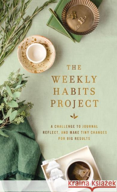 The Weekly Habits Project: A Challenge to Journal, Reflect, and Make Tiny Changes for Big Results Zondervan 9780310464105 Zondervan