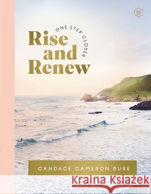 Rise and Renew: A 30-Day Devotional to Heal a Hurting Heart, Overcome Emotional Pain, and Grow in Your Faith – Interactive Devotions with Bible Verses, Guided Questions, and Creative Exercises Candace Cameron Bure 9780310466406 Zondervan