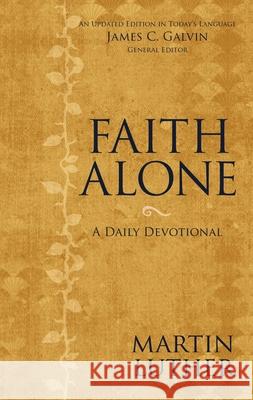 Faith Alone: A Daily Devotional Martin Luther James C. Galvin Zondervan Publishing 9780310469438 Zondervan