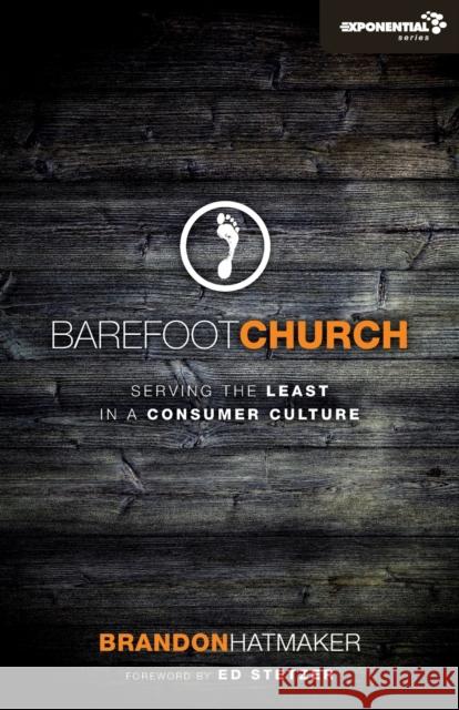 Barefoot Church: Serving the Least in a Consumer Culture Brandon Hatmaker 9780310492269 Zondervan