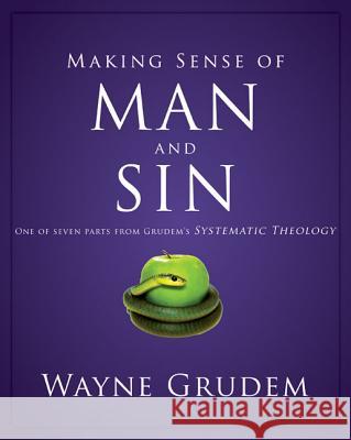Making Sense of Man and Sin: One of Seven Parts from Grudem's Systematic Theology 3 Grudem, Wayne A. 9780310493136 Zondervan