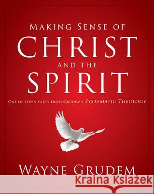Making Sense of Christ and the Spirit: One of Seven Parts from Grudem's Systematic Theology 4 Grudem, Wayne A. 9780310493143 Zondervan