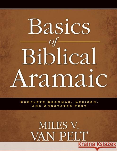 Basics of Biblical Aramaic: Complete Grammar, Lexicon, and Annotated Text Miles V. Va 9780310493914 Zondervan