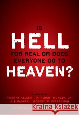 Is Hell for Real or Does Everyone Go to Heaven?: With Contributions by Timothy Keller, R. Albert Mohler Jr., J. I. Packer, and Robert Yarbrough. Gener Keller, Timothy 9780310494621