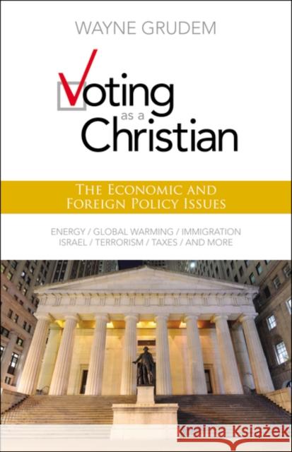 Voting as a Christian: The Economic and Foreign Policy Issues Zondervan Publishing                     Wayne Grudem 9780310495994 Zondervan