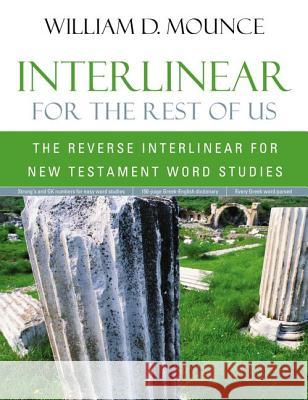 Interlinear for the Rest of Us: The Reverse Interlinear for New Testament Word Studies William D. Mounce 9780310513940 Zondervan