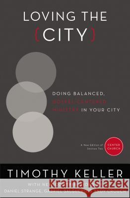 Loving the City: Doing Balanced, Gospel-Centered Ministry in Your City Keller, Timothy 9780310514084 Zondervan