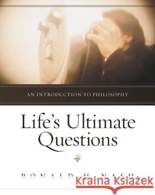 Life's Ultimate Questions: An Introduction to Philosophy Ronald H. Nash 9780310514923 Zondervan