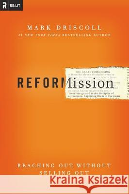 Reformission: Reaching Out Without Selling Out Driscoll, Mark 9780310515005