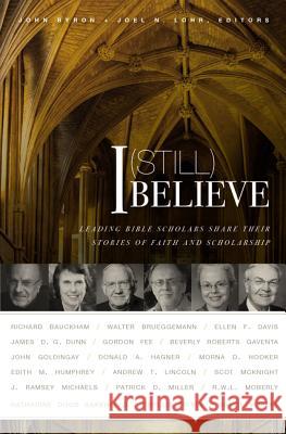 I (Still) Believe: Leading Bible Scholars Share Their Stories of Faith and Scholarship John Byron Joel N. Lohr 9780310515166