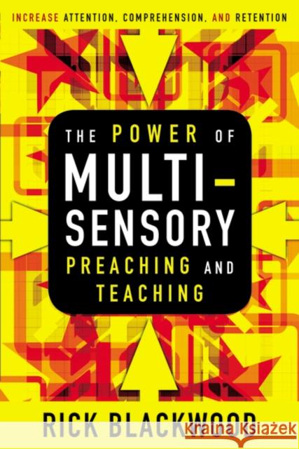 The Power of Multisensory Preaching and Teaching: Increase Attention, Comprehension, and Retention Blackwood, Rick 9780310515357 Zondervan