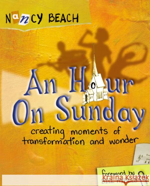 An Hour on Sunday: Creating Moments of Transformation and Wonder Beach, Nancy 9780310515944 Zondervan