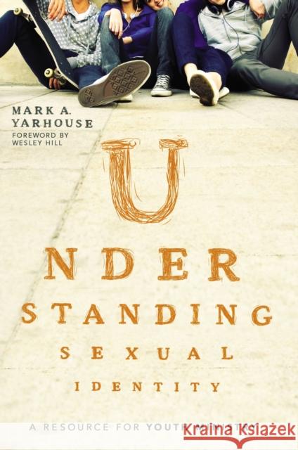 Understanding Sexual Identity: A Resource for Youth Ministry Yarhouse, Mark A. 9780310516187