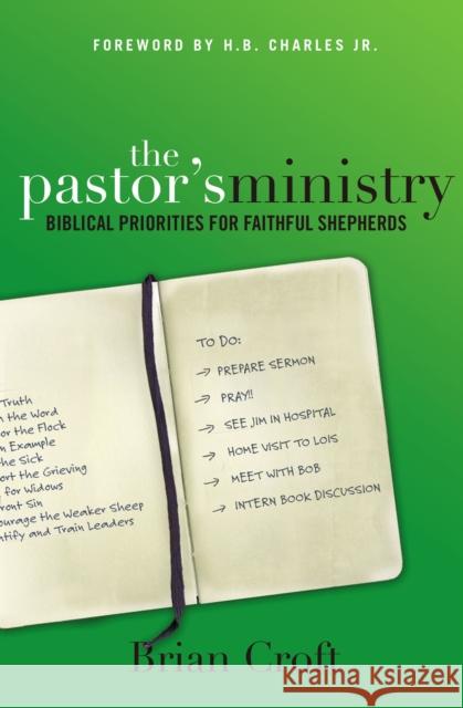 The Pastor's Ministry: Biblical Priorities for Faithful Shepherds Brian Croft 9780310516590