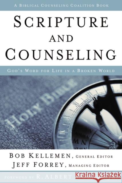 Scripture and Counseling: God's Word for Life in a Broken World Robert W. Kellemen Jeff Forrey 9780310516835 Zondervan