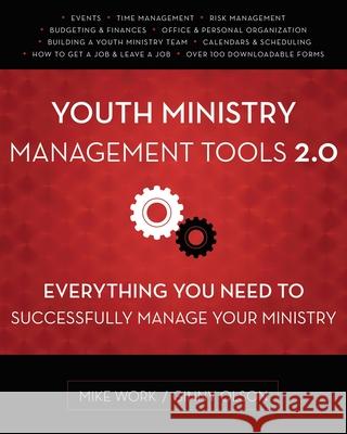 Youth Ministry Management Tools 2.0: Everything You Need to Successfully Manage Your Ministry Mike A. Work Ginny Olson 9780310516859 Zondervan