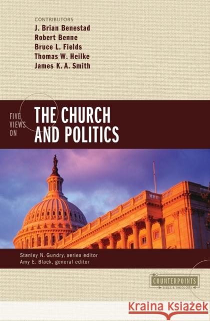 Five Views on the Church and Politics Amy E. Black J. Brian Benestad Robert Benne 9780310517924 Zondervan