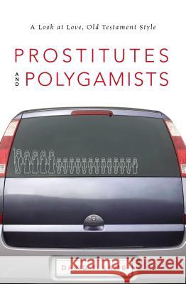 Prostitutes and Polygamists: A Look at Love, Old Testament Style David T. Lamb 9780310518471 Zondervan