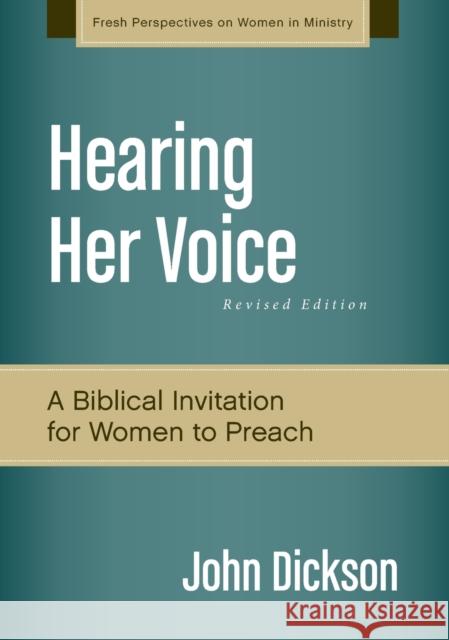 Hearing Her Voice, Revised Edition: A Case for Women Giving Sermons Dickson, John 9780310519270 Zondervan