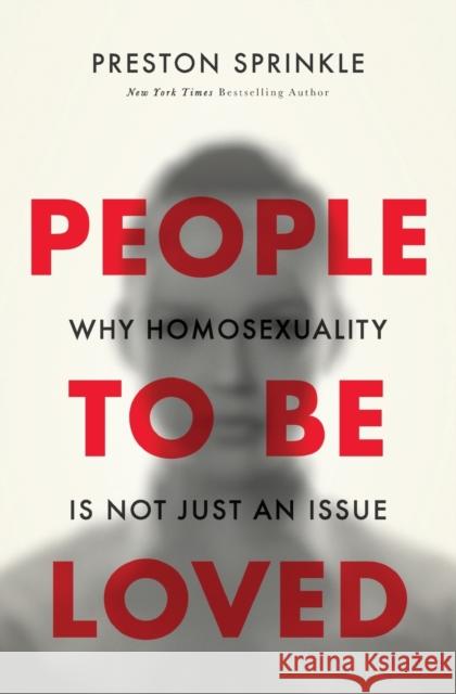 People to Be Loved: Why Homosexuality Is Not Just an Issue Preston Sprinkle 9780310519652 Zondervan