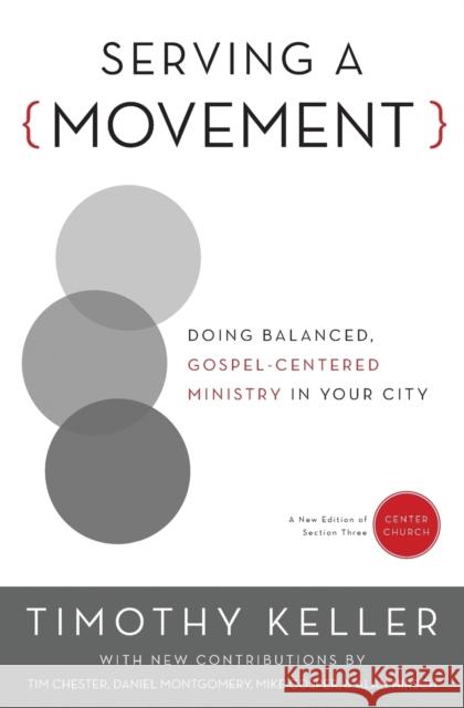 Serving a Movement: Doing Balanced, Gospel-Centered Ministry in Your City Keller, Timothy 9780310520573