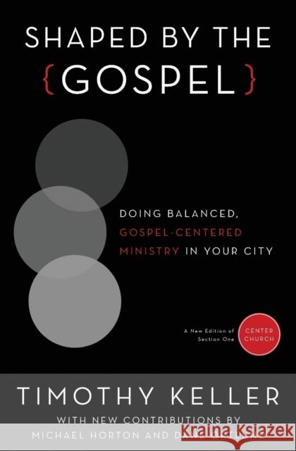 Shaped by the Gospel: Doing Balanced, Gospel-Centered Ministry in Your City Keller, Timothy 9780310520597 Zondervan