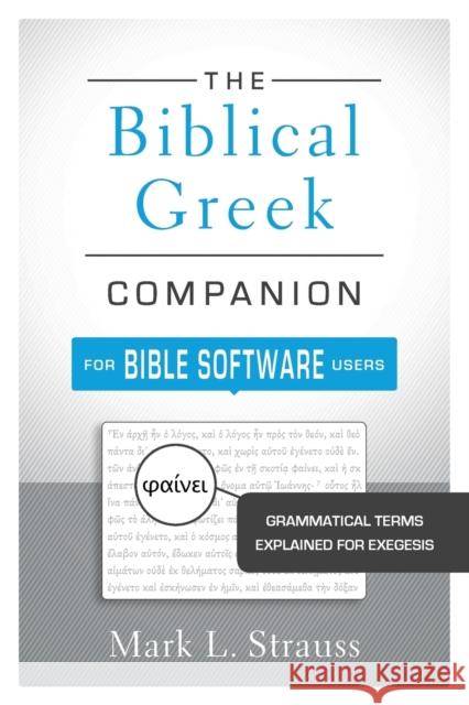 The Biblical Greek Companion for Bible Software Users: Grammatical Terms Explained for Exegesis Mark L. Strauss 9780310521341 Zondervan