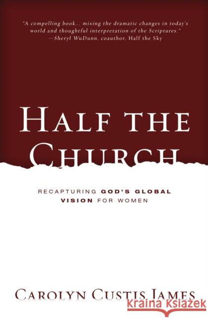 Half the Church: Recapturing God's Global Vision for Women James, Carolyn Custis 9780310522669 Zondervan