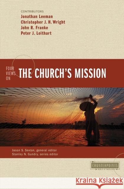 Four Views on the Church's Mission Jonathan Leeman Christopher J. H. Wright John R. Franke 9780310522737 Zondervan