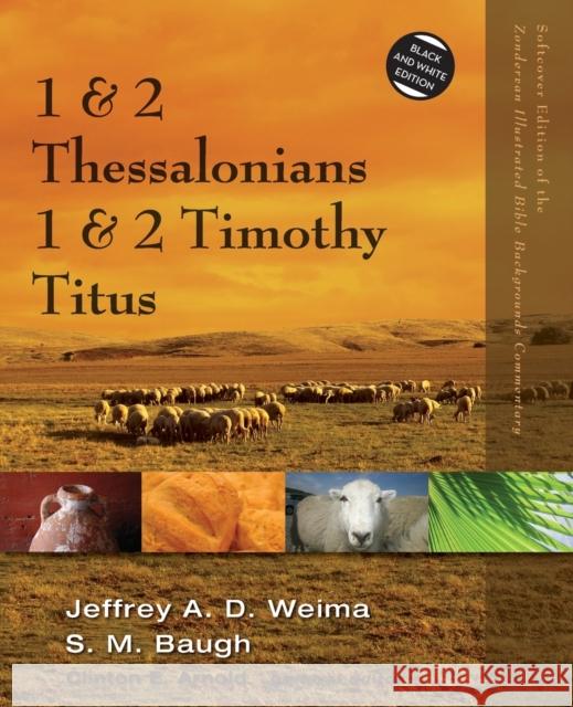 1 and 2 Thessalonians, 1 and 2 Timothy, Titus Jeffrey A. D. Weima Steven M. Baugh Clinton E. Arnold 9780310523062