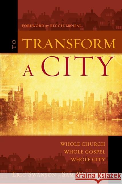 To Transform a City: Whole Church, Whole Gospel, Whole City Eric Swanson Sam Williams 9780310523307 Zondervan