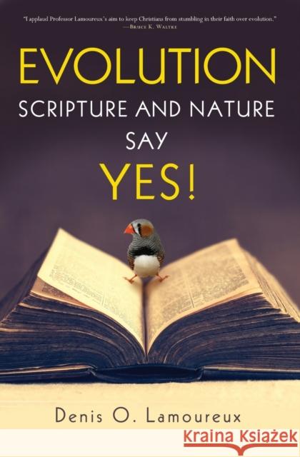 Evolution: Scripture and Nature Say Yes Denis Lamoureux 9780310526445 Zondervan