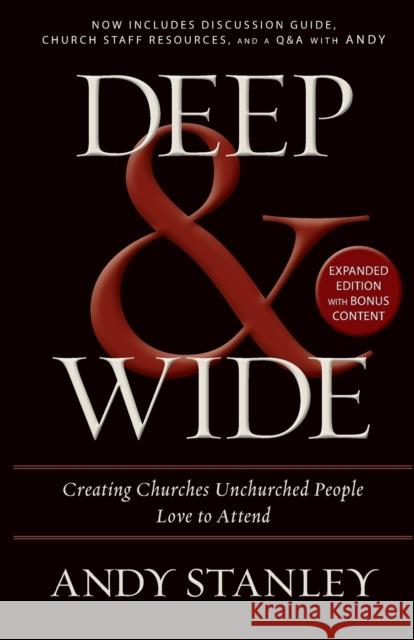 Deep and   Wide: Creating Churches Unchurched People Love to Attend Andy Stanley 9780310526537