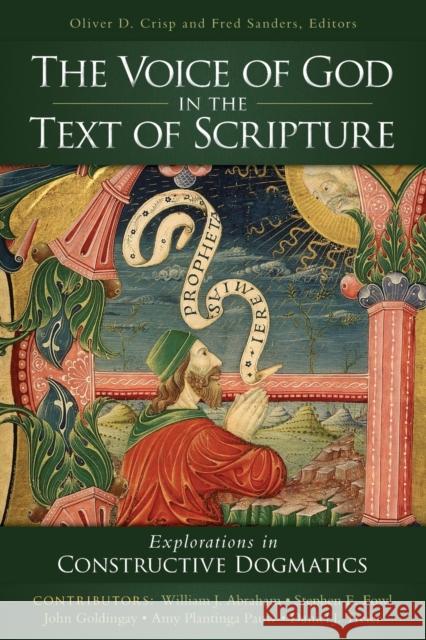 The Voice of God in the Text of Scripture: Explorations in Constructive Dogmatics Oliver D., Dr Crisp Fred Sanders 9780310527763