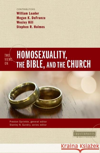Two Views on Homosexuality, the Bible, and the Church Preston Sprinkle Stanley N. Gundry William Loader 9780310528630 Zondervan