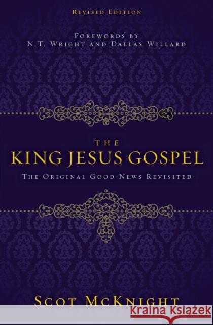 The King Jesus Gospel: The Original Good News Revisited Scot McKnight 9780310531456