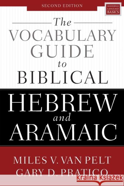 The Vocabulary Guide to Biblical Hebrew and Aramaic: Second Edition Gary D. Pratico Miles V. Va 9780310532828 Zondervan