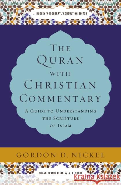 The Quran with Christian Commentary: A Guide to Understanding the Scripture of Islam Gordon D. Nickel 9780310534723