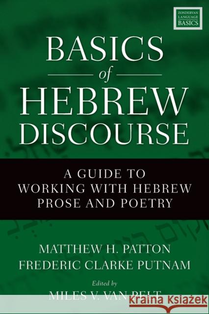 Basics of Hebrew Discourse: A Guide to Working with Hebrew Prose and Poetry Matthew Patton Fred Putnam Miles V. Va 9780310535768
